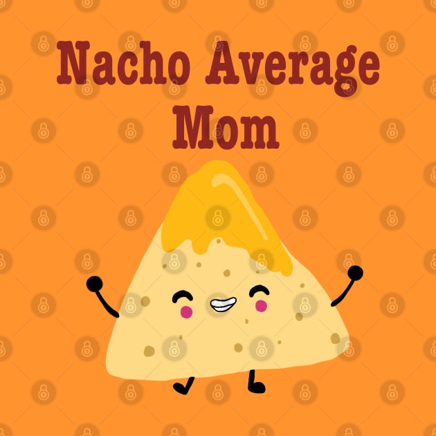 Nacho Average Mom by SunnyAngst