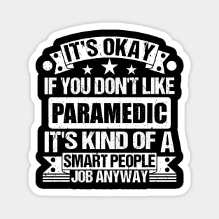 Paramedic lover It's Okay If You Don't Like Paramedic It's Kind Of A Smart People job Anyway Magnet