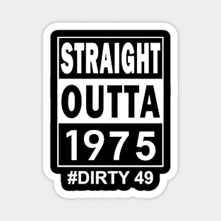 Straight Outta 1975 Dirty 49 49 Years Old Birthday Magnet