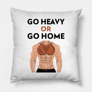 Go Heavy OR Go Home Pillow