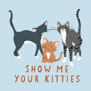 Show Me Your Kitties T-Shirt