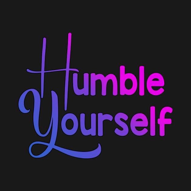 Humble Yourself Design by Brixx