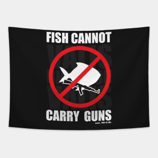 Fish Cannot Carry Guns Tapestry