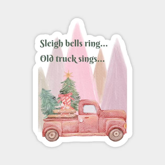 Sleigh Bells Ring! Old Truck Sings! Magnet by MagpieMoonUSA