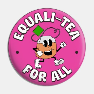 Equality For All - Equali - Tea - Funny Political Pin