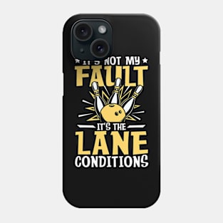 It's not My Fault It's the Lane Conditions-Bowling Phone Case