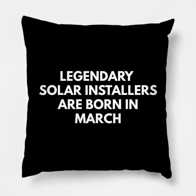 Legendary Solar Installers Are Born In March Pillow by Den's Designs