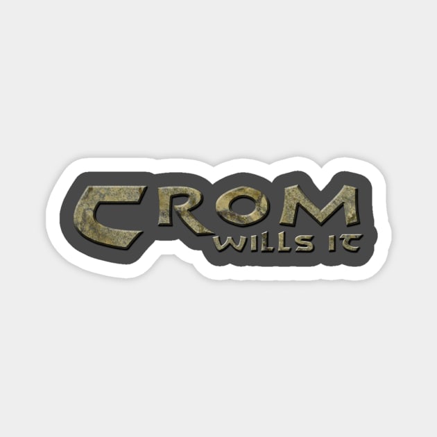 Crom wills it Magnet by gofenris