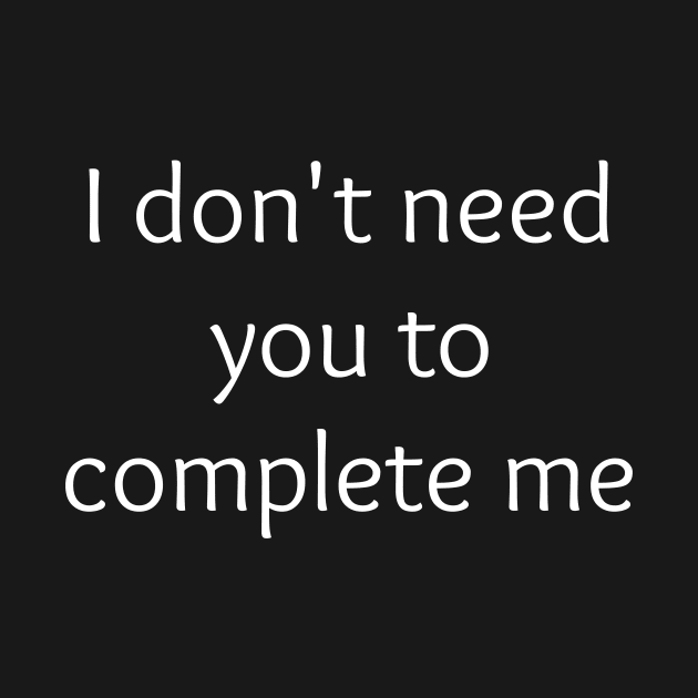 Singles Valentine I Don't Need You to Complete Me by coloringiship