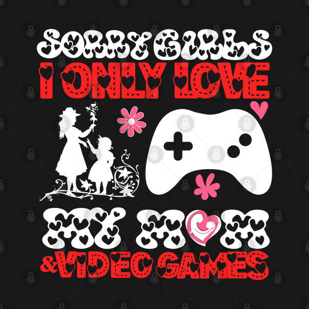 Sory girls i only love my mom and video games by TRACHLUIM