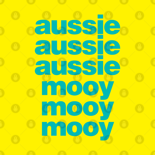 Aussie! Aussie! Aussie! Mooy! Mooy! Mooy! by StripTees