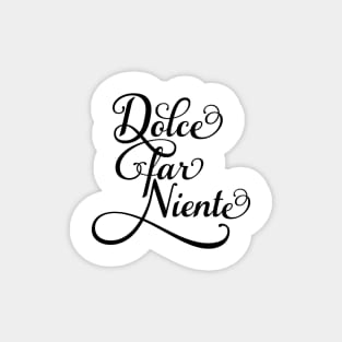 Dolce far niente, "sweet idleness" Magnet