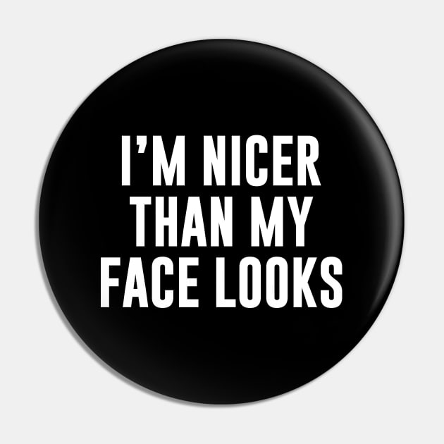 I’m Nicer Than My Face Looks Funny Shirt Pin by Alana Clothing