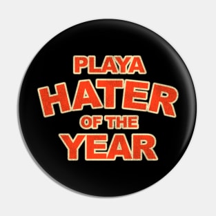 Playa Hater of the Year Pin