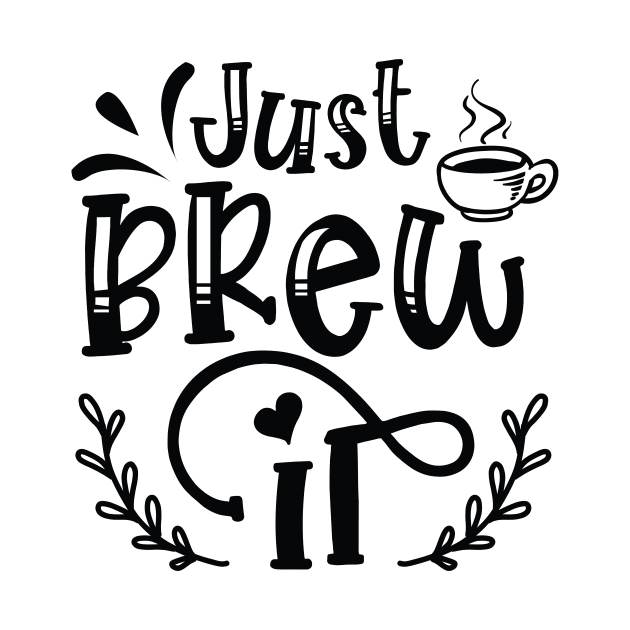 Just Brew It, Coffee Lover Gift, Coffee Gift, Caffeine Lover, Gift for Coffee Lover, Coffee Gift by CoApparel