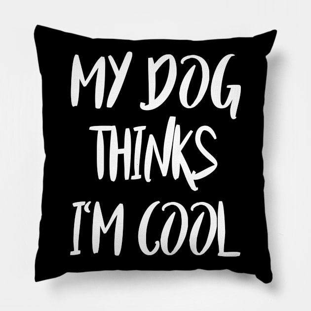 my dog thinks i'm cool Pillow by lonway
