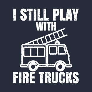 I still play with fire trucks T-Shirt