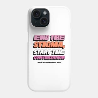 End the Stigma, Start the Conversation mental health awareness month Phone Case