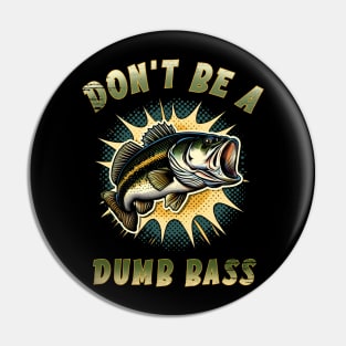 Don't be a dumb bass Pin