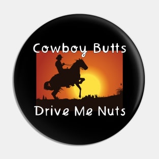 Cowboy Butts Drive Me Nuts Pin