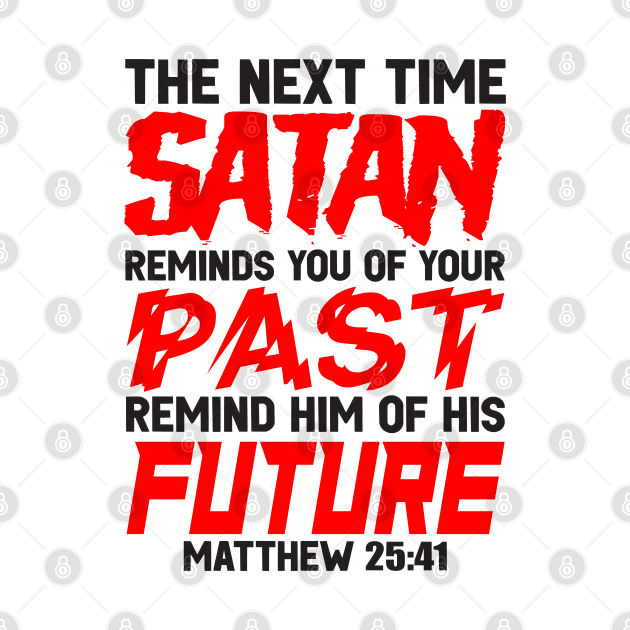 The Next Time Satan Reminds You Of Your Past Remind Him Of His Future by Plushism