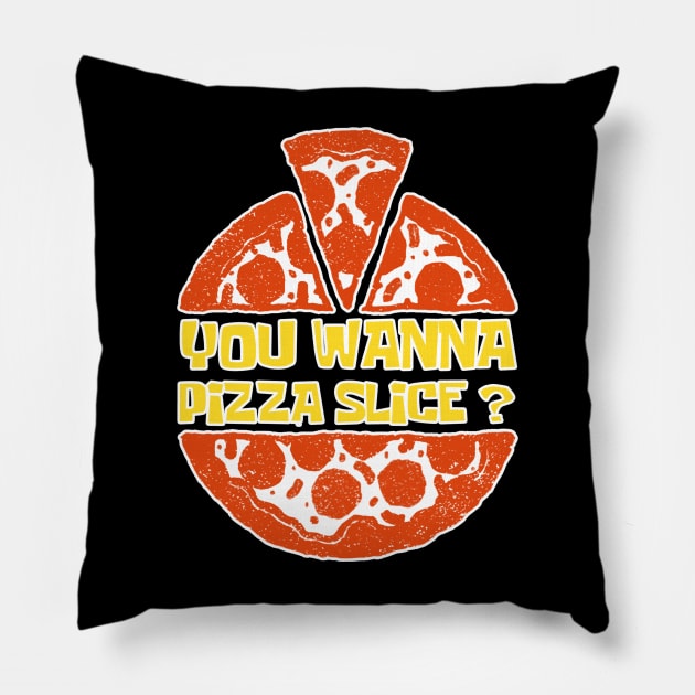 You Wanna Pizza Slice? You Want A Pizza Slice? Pillow by slawers