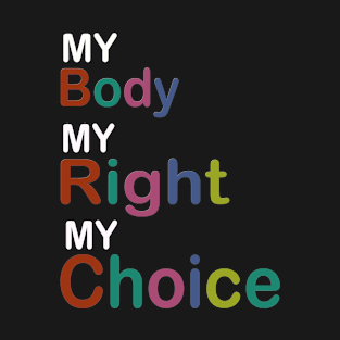 My Body My Right My Choice T-Shirt