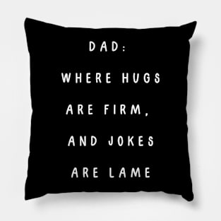 Dad: where hugs are firm, and jokes are lame. Pillow