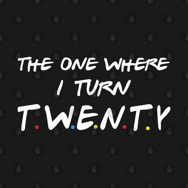 The One Where I Turn Twenty by xylalevans