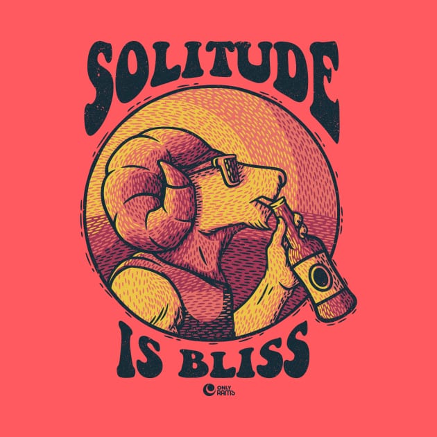 Solitude Is Bliss by Only Rams
