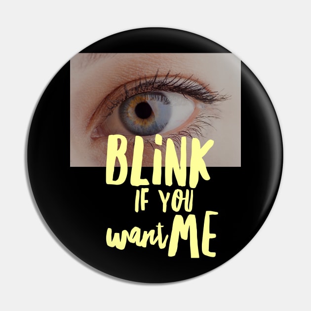 BLINK if you want me Pin by PersianFMts