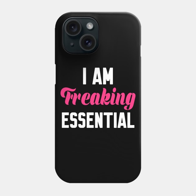 I Am Freaking Essential Phone Case by WorkMemes