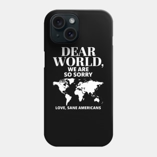 Dear World We Are So Sorry Love Sane Americans Phone Case