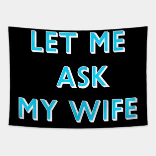 Let Me Ask My Wife Blue Font Tapestry