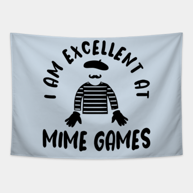 I'm Excellent At Mime Games funny puns comedian actor silent street performer pantomime entertainer mind games - Mime Puns - Tapestry | TeePublic I'm Excellent At Mime Games funny puns comedian actor silent street performer pantomime entertainer mind games - Mime Puns - Tapestry | TeePublic