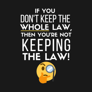 If you Don't Keep the Law, Then You're Not Keeping the Law T-Shirt