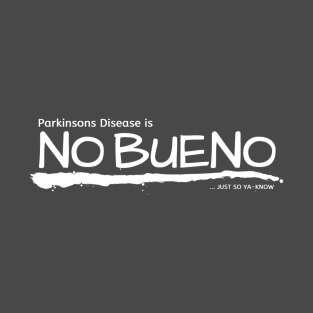 Parkinsons Disease is NO Bueno T-Shirt