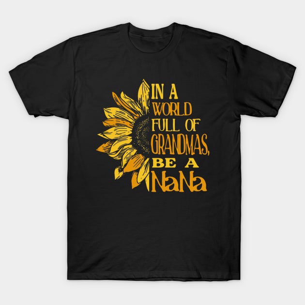 In A World Full Of Grandmas Be Nana Sunflower Tee In A World Full Of Grandmas Be Nana Sunflower Tee