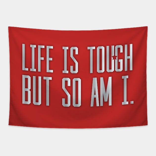 Life is Tough but so Am I Tapestry by quotysalad