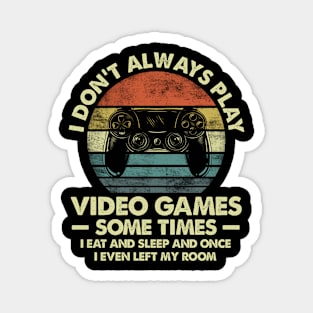 Don't Always Play Video Games Sometimes I Eat And Sleep Gift Gamer Magnet