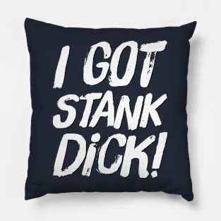 I got stank dick! Pillow