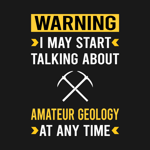 Warning Amateur Geology Geologist Rockhounding Rockhound Rock Collecting Rocks by Good Day