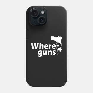 Where Guns? White Phone Case