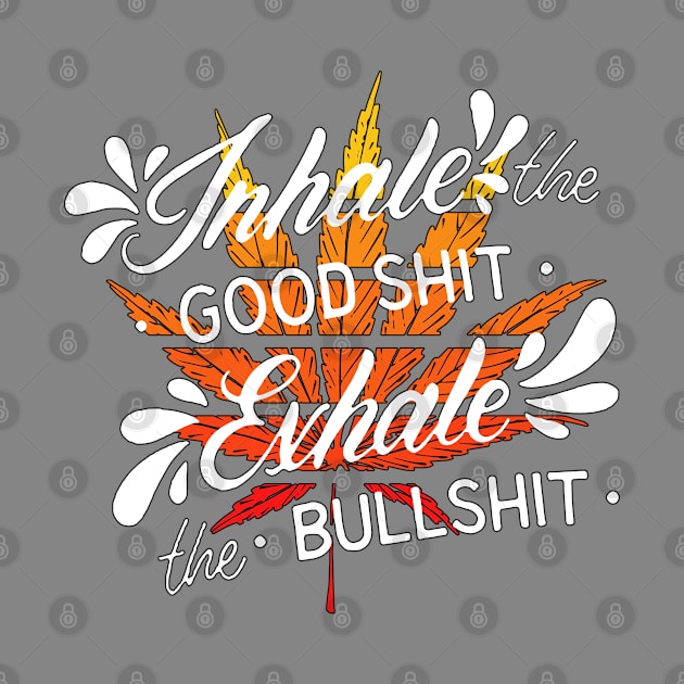 Inhale the good - Exhale the Bull - Great Quote for the Pot Lover - White Lettering & Multi Color Design by RKP'sTees