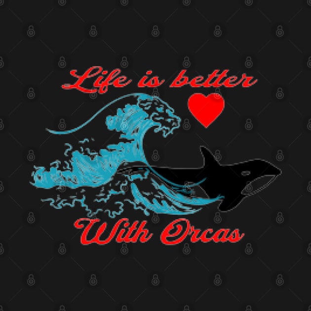 Life is better with orcas, Waves , Heart by KoumlisArt