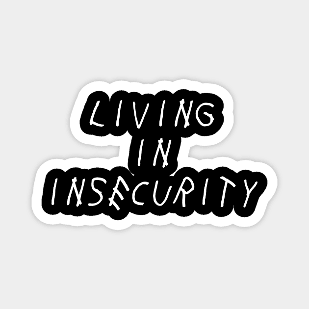 Living in Insecurity Self Love Self Acceptance Magnet by Ronin POD