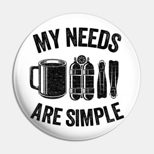 Funny Scuba Diving Gift Coffee My Needs Are Simple Pin