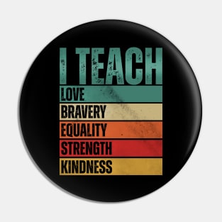 I Teach Love Bravery Pin