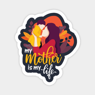 My Mother Is My Life - T-Shirt Magnet