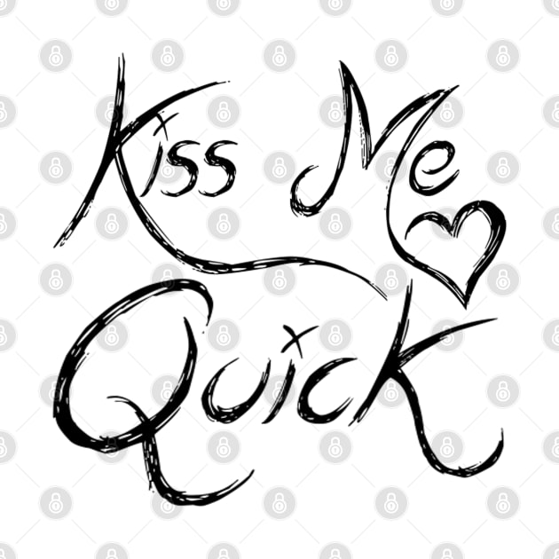 Kiss Me Quick by Vitalitee